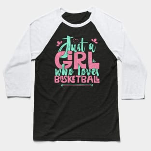 Just A Girl Who Loves Basketball Gift graphic Baseball T-Shirt